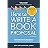 How to Write a Book Proposal: The Insider's Step-by-Step Guide to Proposals that Get You Published