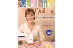 Machine Quilting with Alex Anderson: 7 Exercises, Projects & Full-Size Quilting Patterns
