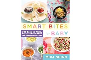 Smart Bites for Baby: 300 Easy-to-Make, Easy-to-Love Meals that Boost Your Baby and Toddler's Brain
