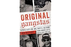 Original Gangstas: The Untold Story of Dr. Dre, Eazy-E, Ice Cube, Tupac Shakur, and the Birth of West Coast Rap
