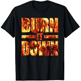 Burn IT Down FIRE Flames T-Shirt
