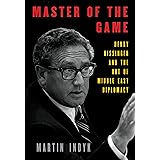 Master of the Game: Henry Kissinger and the Art of Middle East Diplomacy