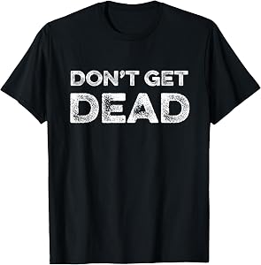 Don't Get Dead Urban Slang Hunter Safety Funny Joke Security T-Shirt