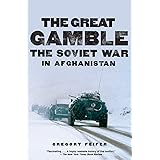 The Great Gamble: The Soviet War in Afghanistan