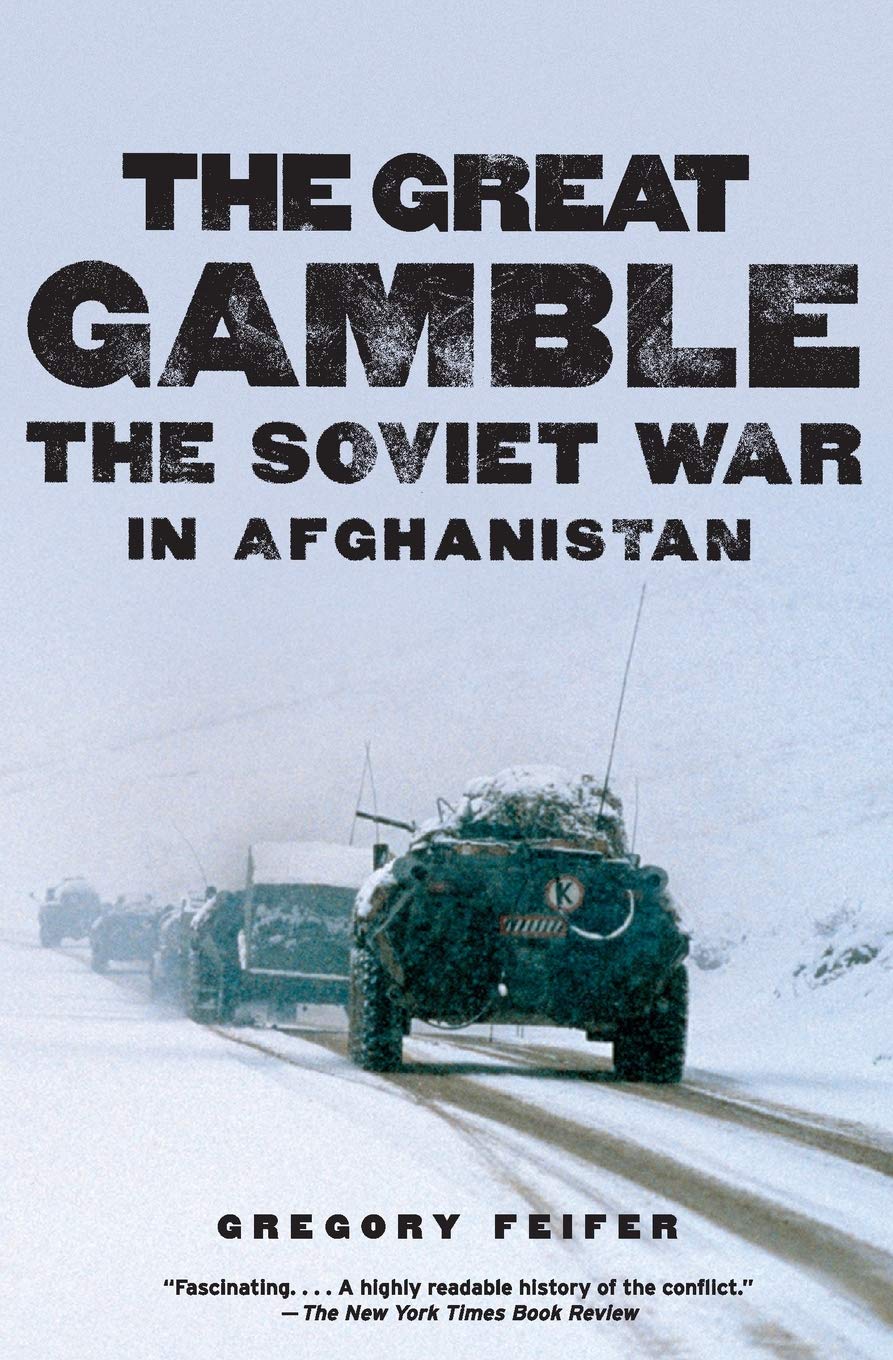 Gregory Feifer The Great Gamble - The Soviet War in Afghanistan