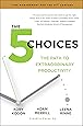 The 5 Choices: The Path to Extraordinary Productivity