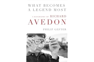 What Becomes a Legend Most: A Biography of Richard Avedon