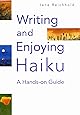 Writing and Enjoying Haiku: A Hands-on Guide