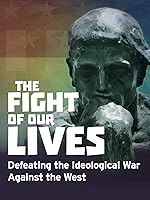 The Fight of Our Lives - Defeating the Ideological War Against the West
