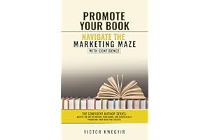 Promote your Book: Navigate the Marketing Maze with Confidence (The Confident Author series)