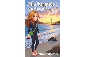 Mia Kingtide : Guardian of the Coast: A 12 year old's story about Marine Biology, Family, and Protecting our Oceans. (Mia Kingtide's Ocean Adventures)
