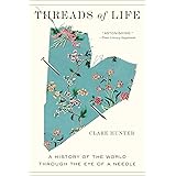 Threads of Life: A History of the World Through the Eye of a Needle