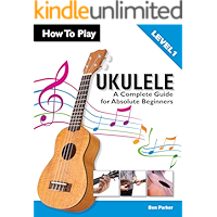 How To Play Ukulele: A Complete Guide for Absolute Beginners book cover How To Play Ukulele: A Complete Guide for Absolute Beginners book cover