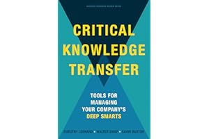 Critical Knowledge Transfer: Tools for Managing Your Company's Deep Smarts