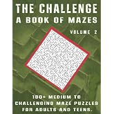 The Challenge A Book Of Mazes: 100+ Medium to Challenging Maze Puzzles For Adults And Teens