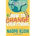 How to Change Everything: The Young Human's Guide to Protecting the Planet and Each Other