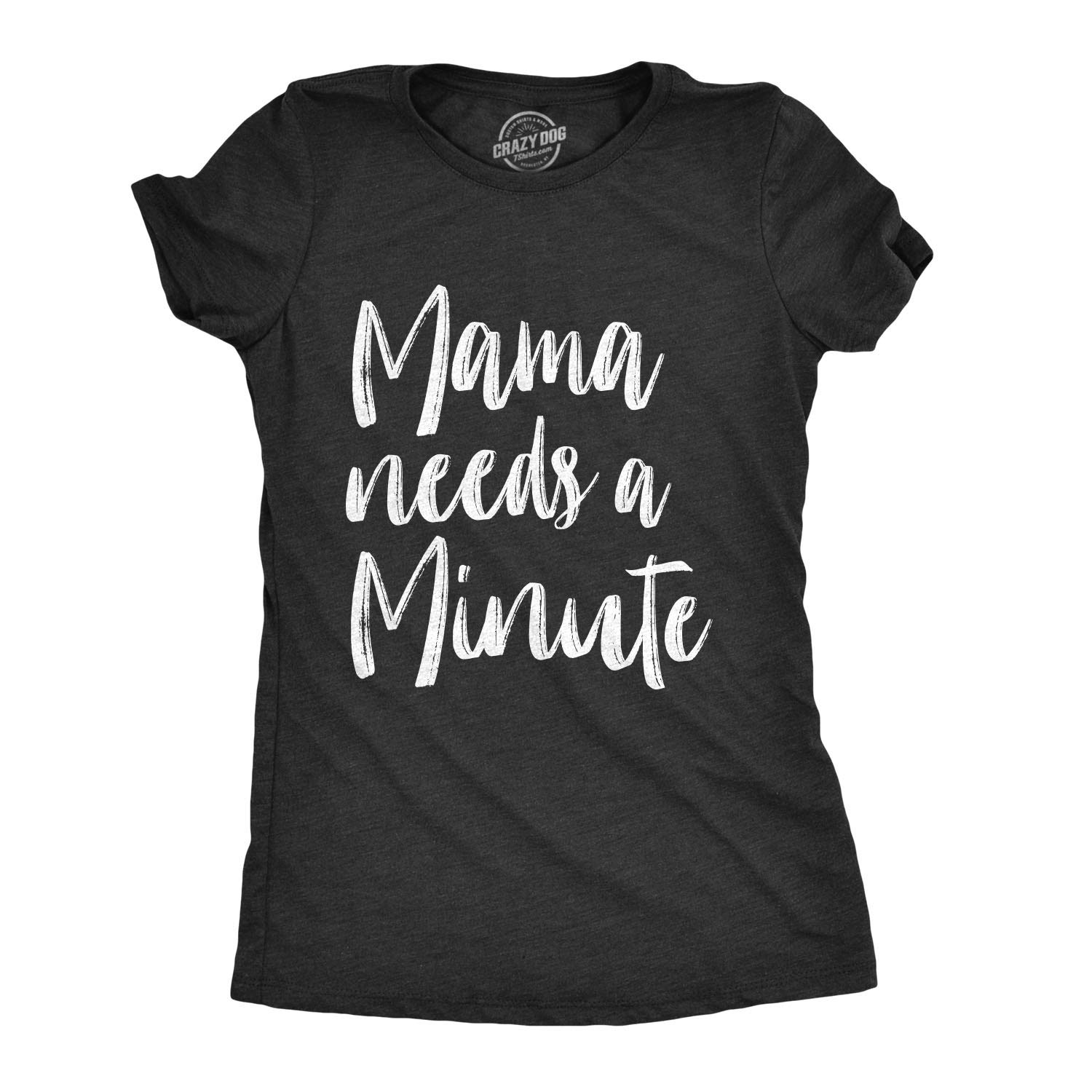 Mama Needs A Minute Funny Parenting Mothers Day Tee T Shirt