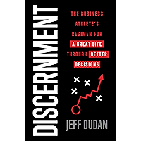 Discernment: The Business Athlete's Regimen for a Great Life through Better Decisions book cover Discernment: The Business Athlete's Regimen for a Great Life through Better Decisions book cover