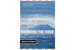 Rounding the Horn: Being The Story Of Williwaws And Windjammers, Drake, Darwin, Murdered Missionaries And Naked Natives -- a Deck's-eye View Of Cape Horn