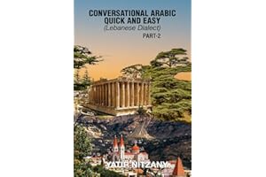 Conversational Arabic Quick and Easy: Lebanese Dialect - PART 2: Lebanese Arabic. Learn Arabic. Learn the Arabic Language