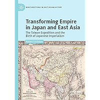 Transforming Empire in Japan and East Asia: The Taiwan Expedition and the Birth of Japanese Imperialism (New Directions… book cover
