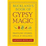 Buckland's Book of Gypsy Magic: Travelers' Stories, Spells & Healings