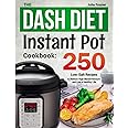 The DASH Diet Instant Pot Cookbook: 250 Low-Salt Recipes to Reduce High Blood Pressure and Live a Healthy Life