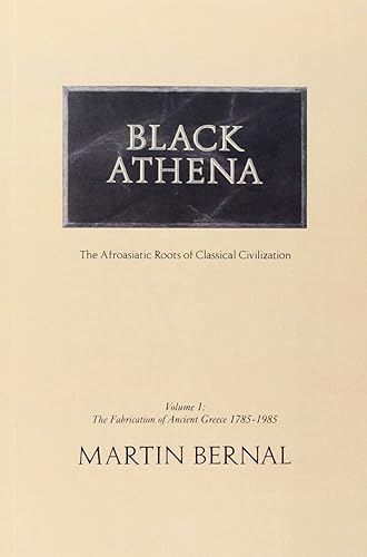 Download Black Athena: The Fabrication of Ancient Greece, 1785-1985 v.1: Afro-asiatic Roots of Classical Civilization PDF