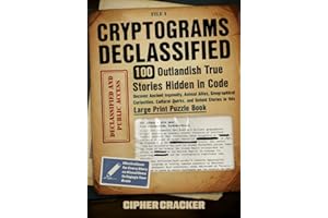 Cryptograms Declassified, 100 Outlandish True Stories Hidden in Code: Uncover Curious Stories of History, Animals, Culture, & Wild Enigmas in this Large Print Puzzle Book