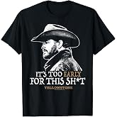 Yellowstone - Rip Too Early for This Sh-t T-Shirt