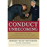 Conduct Unbecoming: How Barack Obama is Destroying The Military and Endangering Our Security