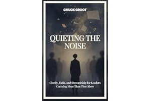 Quieting The Noise: Clarity, Faith, and Stewardship for Leader Carrying More Than They Show