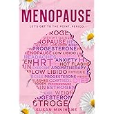 Menopause: Let's Get to the Point, Period.: Complete Menopause Self-Care Book for Aging Women - Manage Menopause Symptoms, Optimize your Emotional Health and Embrace this Transition