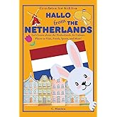 Hallo from the Netherlands: Let's Learn about the Netherlands, Its Culture, Places to Visit, Foods, Sports, and More! (Countries for Kiddies)