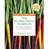 The Oh She Glows Cookbook: Over 100 Vegan Recipes to Glow from the Inside Out