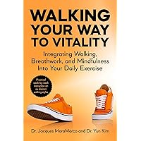 Walking Your Way to Vitality: Integrating Walking, Breathwork, and Mindfulness Into Your Daily Exercise