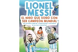 Lionel Messi: El niño que soñó con ser campeón mundial.: La historia ejemplar, conmovedora y fascinante de un chico argentino. (Spanish Edition)