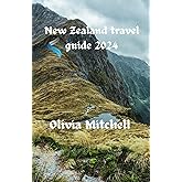New Zealand travel guide 2024: Unleash the Culture, Cuisine,Top Reasons, Accommodations, Entry Requirements and some Hidden Gems of the New Zealand