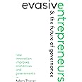 Evasive Entrepreneurs and the Future of Governance: How Innovation Improves Economies and Governments