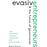 Evasive Entrepreneurs and the Future of Governance: How Innovation Improves Economies and Governments