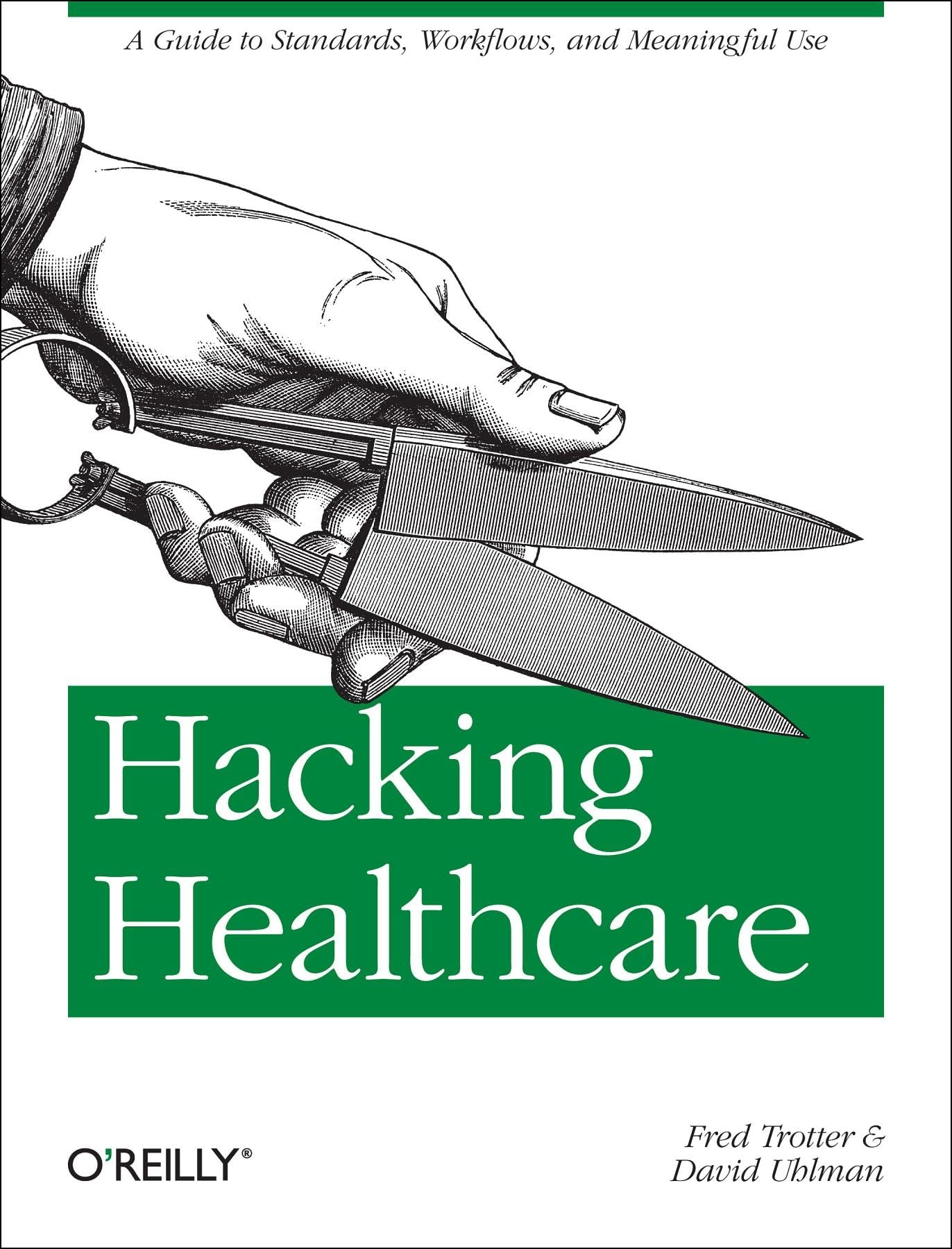 Hacking Healthcare: A Guide to Standards, Workflows, and Meaningful Use (Real Time Bks.)