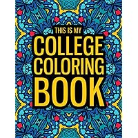 This is my College Coloring Book: A Funny College Gift Coloring Book for Boys & Girls - Fun Gag Gift for College Students to 