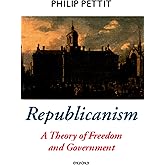 Republicanism: A Theory of Freedom and Government [Oxford Political Theory Series]