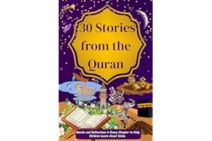 30 Stories From The Quran: Morals and Reflections in Every Chapter to Help Children Learn About Islam