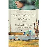 Van Gogh's Lover: A Historical Mystery of Two Women Divided by Centuries but United by a Mysterious Painting. Based on the True Story of Van Gogh's Years in France (Includes Book Club Questions)