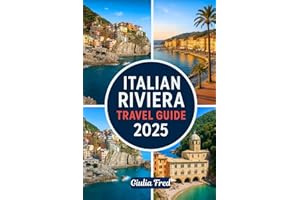 ITALIAN RIVIERA TRAVEL GUIDE 2025: Your Ultimate Companion to Exploring Cinque Terre, Portofino, Santa Margherita Ligure, San Remo, and More of Liguria’s Stunning Coastline