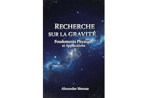 Recherche sur la Gravité: Fondements Physiques et Applications (Sciences Naturelles et Forces Physiques t. 3) (French Edition