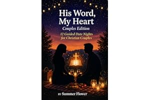 His Word, My Heart: Couples Edition 12 Guided Date Nights for Christian Couples: 12 Guided Date Nights for Christian Couples