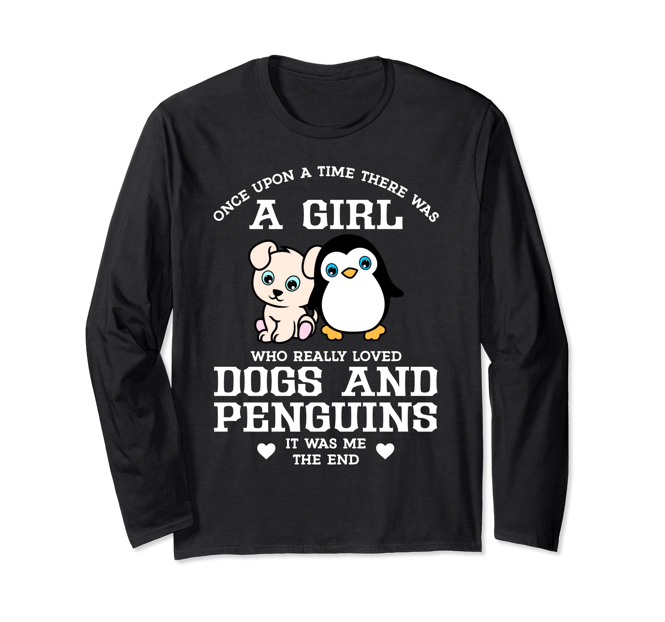 Once Upon A Time There Was A Girl Who Loved Dogs And Penguin Long Sleeve T-Shirt
