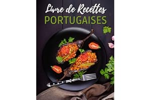 Le Livre De Recettes Portugaises: 30 recettes traditionnelles pour ramener à la maison les saveurs du Portugal